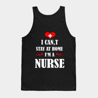 i cant stay home im a nurse Tank Top